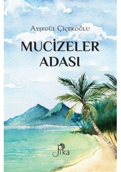 Mucizeler Adası - Ayşegül Çiçekoğlu - Pika