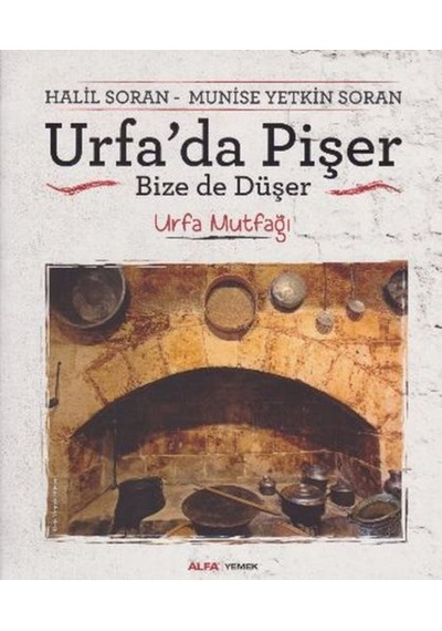 Urfa'da Pişer Bize De Düşer - Halil Soran -  Munise Yetkin Soran - Alfa Yayıncılık