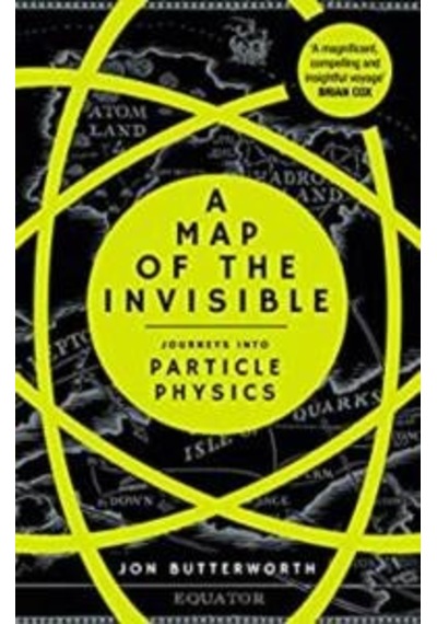A Map Of The Invisible: Journeys Into Particle Physics 9780099510826