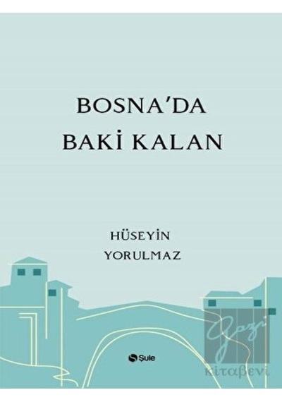 Bosna'da Baki Kalan - Hüseyin Yorulmaz - Şule Yayınları