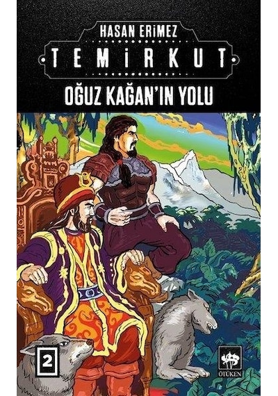 Oğuz Kağanın Yolu: Temirkut-2 - Hasan Erimez - Ötüken Neşriyat