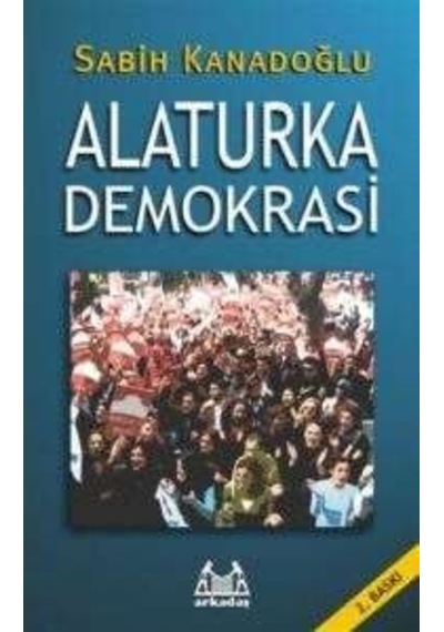 Alaturka Demokrasi - Sabih Kanadoğlu - Arkadaş Yayıncılık