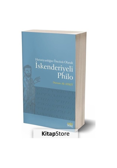 Hıristiyanlığın Öncüsü Olarak İskenderiyeli Philo - Dursun Ali Aykıt - Eskiyeni Yayınları