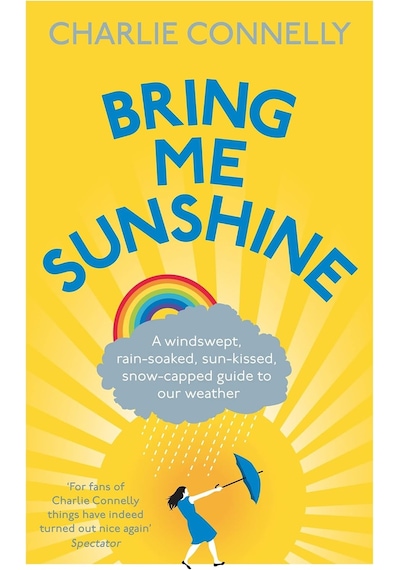 Bring Me Sunshine: A Windswept, Rain-soaked, Sun-kissed, Snow-capped Guide To Our Weather