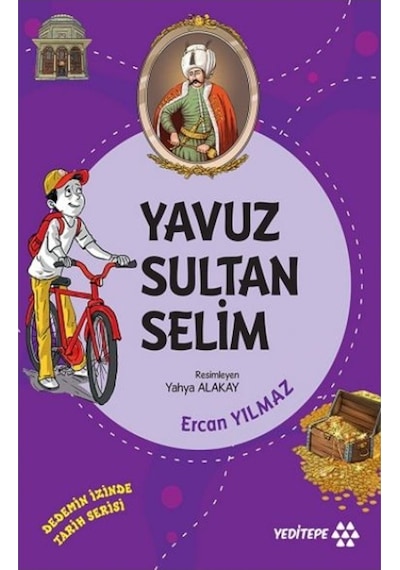 Yavuz Sultan Selim - Dedemizin İzinde Tarih Serisi - Ercan Yılmaz - Yeditepe Yayınevi
