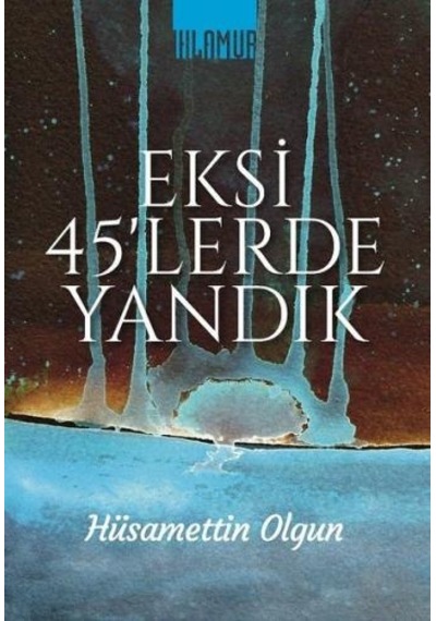 Eksi 45'lerde Yandık - Hüsamettin Olgun - Ihlamur Kitap