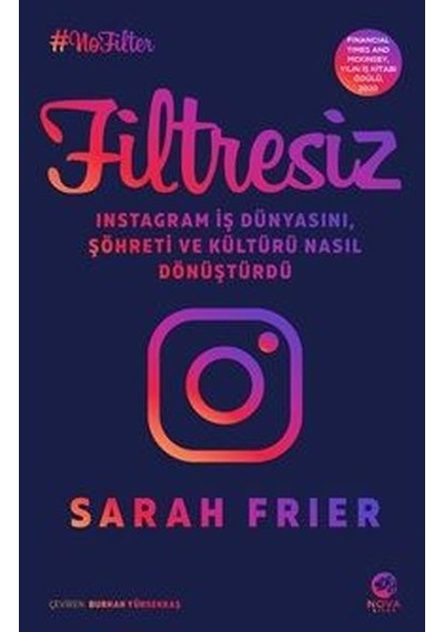 Filtresiz: Instagram İş Dünyasını Şöhreti ve Kültürü Nasıl Dönüştürdü - Sarah Frier - Nova Kitap