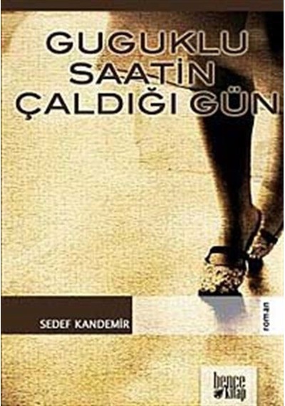 Guguklu Saatin Çaldığı Gün - Sedef Kandemir - Bence Kitap