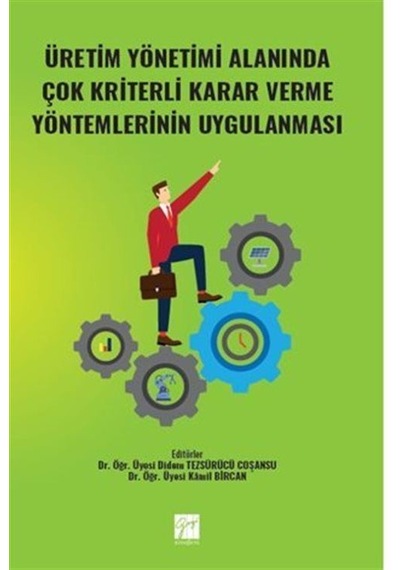 Üretim Yönetimi Alanında Çok Kriterli Karar Verme Yöntemlerinin Uygulanması