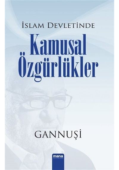 İslam Devletinde Kamusal Özgürlükler - Raşit El Gannuşi - Mana Yayınları