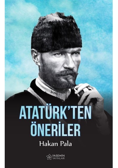Atatürk'ten Öneriler / Hakan Pala