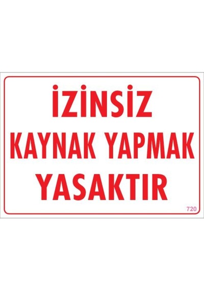 Kaynak Yapmak Yasaktır Uyarı Levhası 25X35 Kod:720 (125153376)