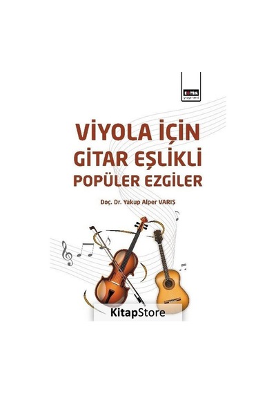 Viyola İçin Gitar Eşlikli Popüler Ezgiler - Yakup Alper Varış - Eğitim Yayınevi