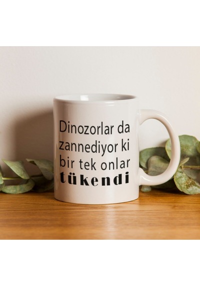Dinozorlar Da Zannediyor Ki Bir Tek Onlar Tükendi Yazılı Kupa Beyaz