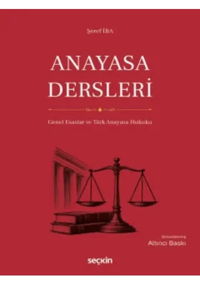 Anayasa Dersleri Genel Esaslar Ve Türk Anayasa Hukuku Prof. Dr. Şeref İba
