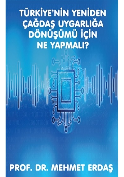 Türkiye'nin Yeniden Çağdaş Uygarlığa Dönüşümü için Ne Yapmalı? - Mehmet Erdaş - Platanus Publishing