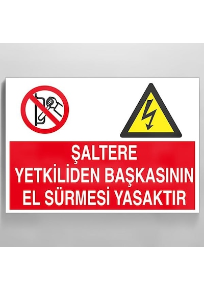 Şaltere Yetkiliden Başka El Sürmesi Yasaktır Uyarı Levhası 70x100cm