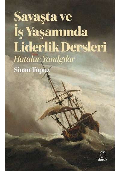 Savaşta ve İş Yaşamında Liderlik Dersleri - Hatalar Yanılgılar - Sinan Topuz - Doruk Yayınları