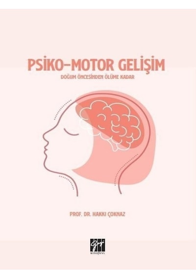 Gazi Kitabevi - Psiko-Motor Gelişim Doğum Öncesinden Ölüme Kadar - Prof. Dr. Hakkı Çoknaz