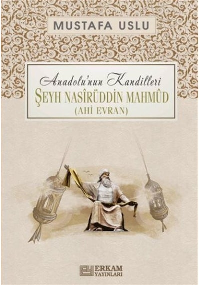 Şeyh Nasirüddin Mahmud -Ahi Evran: Anadolu'nun Kandilleri  - Mustafa Uslu  - Erkam Yayınları