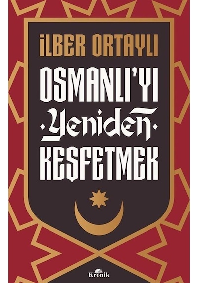 Osmanlı'yı Yeniden Keşfetmek - İlber Ortaylı - Kronik Kitap