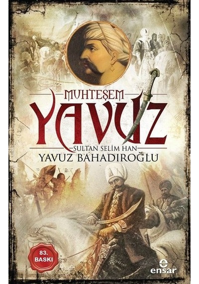 Muhteşem Yavuz Sultan Selim Han - Yavuz Bahadıroğlu - Ensar Neşriyat