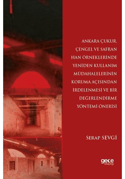 Ankara Çukur, Çengel Ve Safran Han Örneklerinde Yeniden Kullanım Müdahalelerinin Koruma Açısından İrdelenmesi Ve Bir Değerlendirme Yöntemi Önerisi