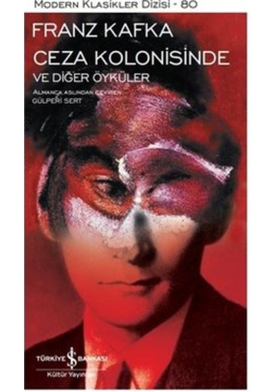 Ceza Kolonisinde ve Diğer Öyküler - Modern Klasikler 80 - Franz Kafka - İş Bankası Kültür Yayınları
