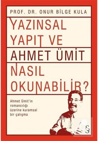Yazınsal Yapıt ve Ahmet Ümit Nasıl Okunabilir - Onur Bilge Kula - Everest Yayınları