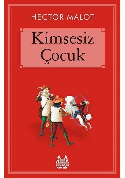 Kimsesiz Çocuk - Hector Malot - Arkadaş Yayıncılık