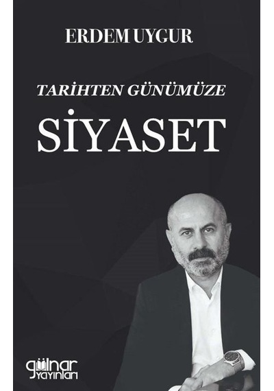 Tarihten Günümüze Siyaset - Erdem Uygur - Gülnar Yayınları
