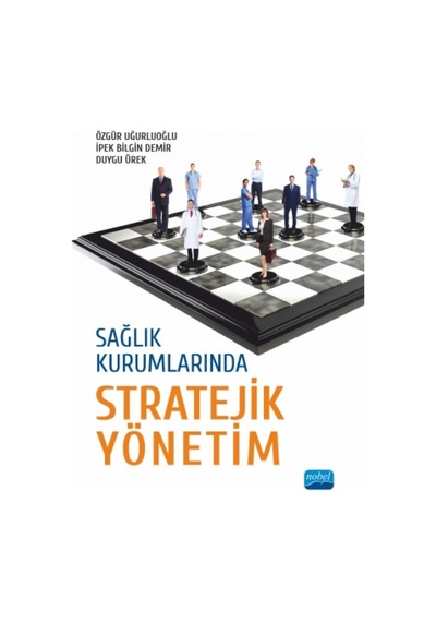 Sağlık Kurumlarında Stratejik Yönetim - Duygu Ürek - Nobel Akademik Yayıncılık