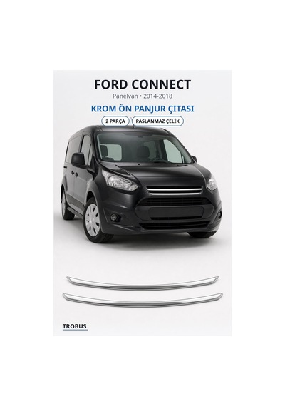 Ford Connect 2014-2018 Uyumlu Krom Ön Panjur Çıtası 2 Parça Paslanmaz Çelik