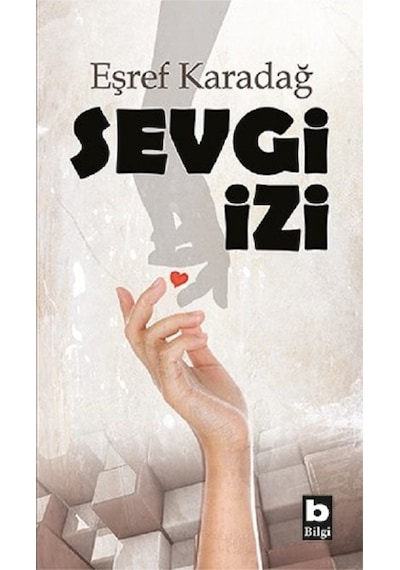 Sevgi İzi - Eşref Karadağ - Bilgi Yayınevi