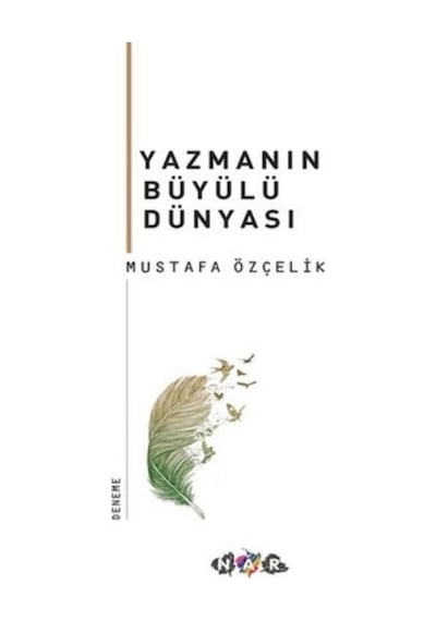 Yazmanın Büyülü Dünyası  - Mustafa Özçelik  - Nar Yayınları