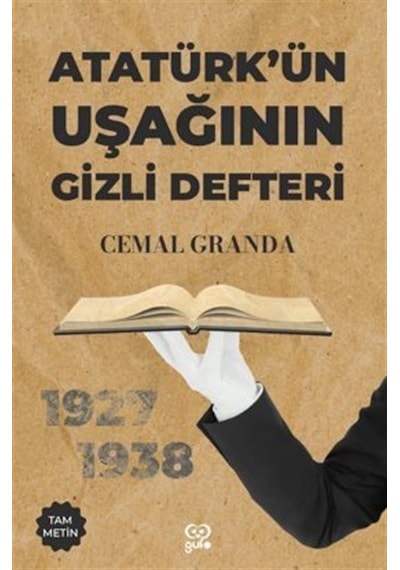 Atatürk'ün Uşağının Gizli Defteri - 1927 - 1938 - Tam Metin - Cemal Granda - Gufo Yayınları