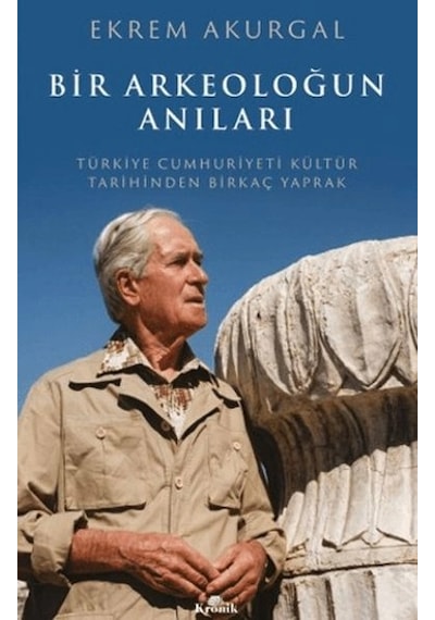Bir Arkeoloğun Anıları Türkiye Cumhuriyeti Kültür Tarihinden Birkaç Yaprak