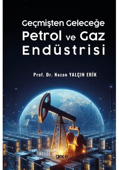 Geçmişten Geleceğe Petrol Ve Gaz Endüstrisi / Doç. Dr. Nazan Y...