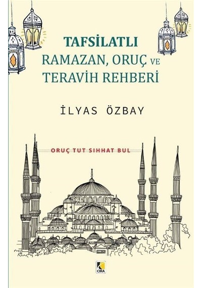 Tafsilatlı Ramazan, Oruç ve Teravih Rehberi / İlyas Özbay