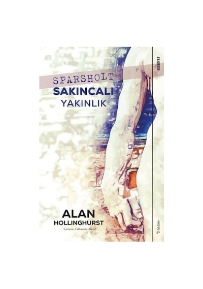 Sparsholt Sakıncalı Yakınlık - Alan Hollinghurst - Sola Unitas
