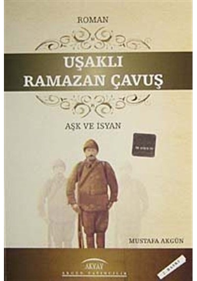 Uşaklı Ramazan Çavuş Aşk ve İsyan / Mustafa Akgün
