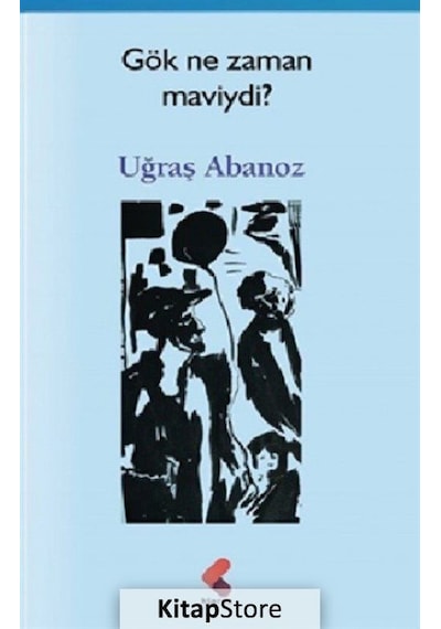 Gök Ne Zaman Maviydi ? - Uğraş Abanoz - Klaros Yayınları