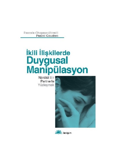 İkili İlişkilerde Duygusal Manipülasyon - Pascale Chapaux-Morelli -  Pascal Couderc - İletişim Yayınları