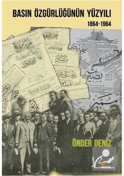 Basın Özgürlüğünün Yüzyılı 1864-1964 - Önder Deniz - Kriter