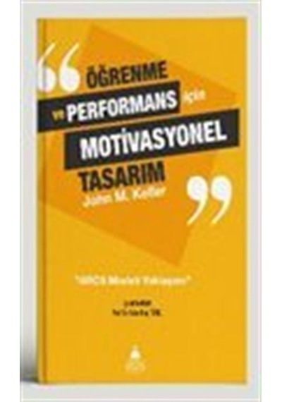 Öğrenme ve Performans için Motivasyonel Tasarım - John M. Keller - Asos Yayınları