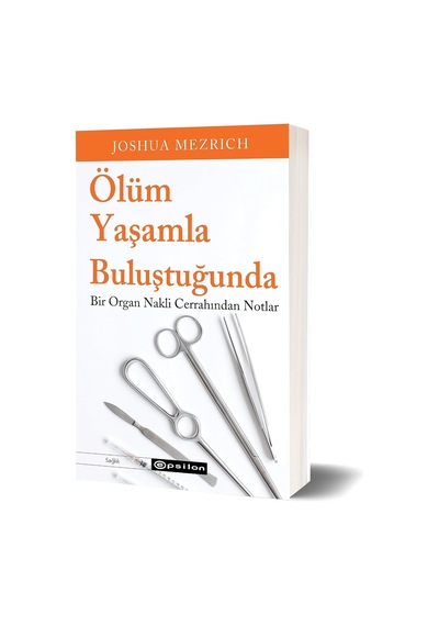 Ölüm Yaşamla Buluştuğunda: Bir Organ Nakli Cerrahından Notlar