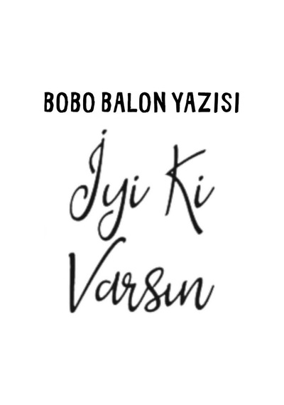 Bobo Balon Yazısı Renkli Transfer Folyo Yazı İyi Ki Varsın-siyah