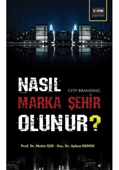 Nasıl Marka Şehir Olunur? - Ayhan Erdem -  Metin Işık - Eğitim Yayınevi