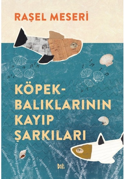 Köpekbalıklarının Kayıp Şarkıları - Raşel Meseri - DeliDolu