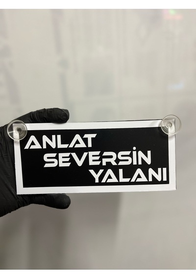 Siyah Renk Üzeri Beyaz Renk Anlat Seversin Yalanı Yazılı Vantuzlu Cam Süsü